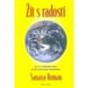 Sanaya Roman: Žít s radostí - Klíče k osobní síle a duchovní transformaci