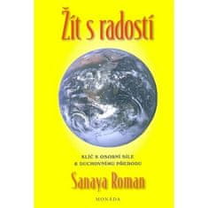 Sanaya Roman: Žít s radostí - Klíče k osobní síle a duchovní transformaci