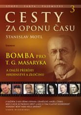 Stanislav Motl: Cesty za oponu času 3 - Bomba pro T. G. Masaryka