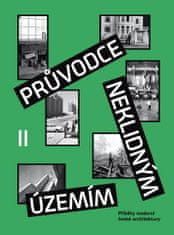 Ondřej Horák: Průvodce neklidným územím II - Příběhy moderní české architektury