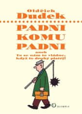 Oldřich Dudek: Padni komu padni - aneb To se nám to vládne, když to druhý platěj