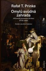 Rafał T. Prinke: Omylů svůdná zahrada - Alchymické písemnictví do konce XVIII. století