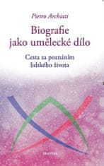 Pietro Archiati: Biografie jako umělecké dílo - Cesta za poznáním lidského života