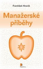 František Hroník: Manažerské příběhy - Manažerské příběhy