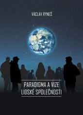 Václav Ryneš: Paradigma a vize lidské společnosti