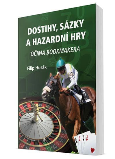 Filip Husák: Dostihy, sázky a hazardní hry - Očima bookmakera