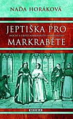 Naďa Horáková: Jeptiška pro markraběte - Mocní a ubozí markrabství moravského