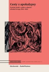 Ota Konrád: Cesty z apokalypsy - Fyzické násilí v pádu a obnově střední Evropy 1914-1922