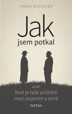 Hynek Schuster: Jak jsem potkal - aneb život je řada průšvihů mezi životem a smrtí