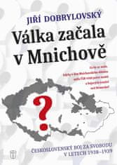 Jiří Dobrylovský: Válka začala v Mnichově - Československý boj za svobodu v letech 1938-1939