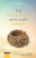 Stefanie Stahl: Tvé vnitřní dítě musí najít domov - Klíč k řešení (téměř) všech problémů