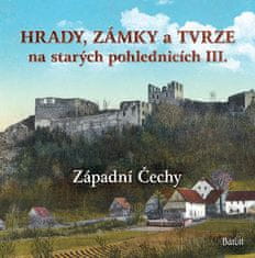 Ladislav Kurka: Hrady, zámky a tvrze na starých pohlednicích III. Západní Čechy