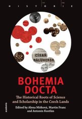 Martin Franc;Antonín Kostlán;Alena Míšková: Bohemia docta - The Historical Roots of Science and Scholarschip in the Czech Lands