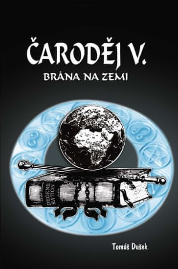 Tomáš Dušek: Čaroděj V. - Brána na Zemi