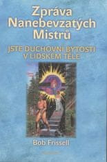 Bob Frissell: Zpráva Nanebevzatých Mistrů - Jste duchovní bytosti v lidském těle