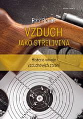 Petr Rehák: Vzduch jako střelivina - Historie vývoje vzduchových zbraní