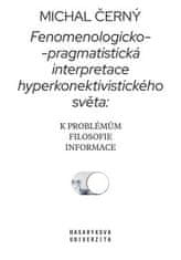 Michal Černý: Fenomenologicko-pragmatistická interpretace hyperkonektivistického světa: k problémům filosofie informace