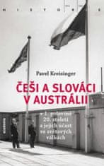 Pavel Kreisinger: Češi a Slováci v Austrálii - v 1. polovině 20. století a jejich účas ve světových válkách