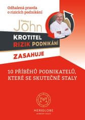 Vladimír John: Krotitel rizik podnikání zasahuje - 10 příběhů podnikatelů, které se skutečně staly