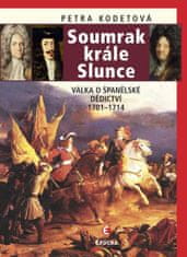 Petra Kodetová: Soumrak krále Slunce - Válka o španělské dědictví, 1701-1714