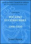 Josef Šusta: Dvě knihy českých dějin - kniha druhá - Kus středověké historie našeho kraje - Počátky lucemburské (1308–1320)