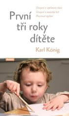 Karl König: Prvé tri roky dieťaťa - Osvojení si vzpřímené chůze, osvojení si mateřské řeči, procitnutí myšlení