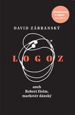 David Zábranský: Logoz - aneb Robert Holm, marketér dánský