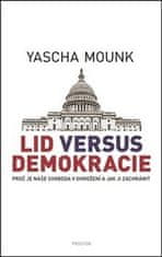 Yascha Mounk: Lid versus demokracie - Proč je naše svoboda v ohrožení a jak ji zachránit