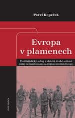 Pavel Kopeček: Evropa v plamenech - Protifašistický odboj v období druhé světové války se zaměřením na region střední Evropy