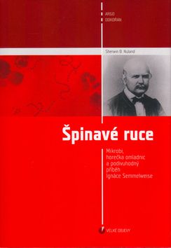 Sherwin B. Nuland: Špinavé ruce - Mikrobi, horečka omladnic a podivuhodný příběh Ignáce Semmelweise