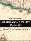 Bohumír Roedl: Araukánské války 1546 - 1881 - Španělské Flandry v Chile