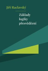 Jiří Raclavský: Základy logiky přesvědčení