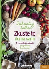 Tým smarticular.net: Zkuste to doma sami - zahrada a balkon - 111 projektů a nápadů pro přírodní biozahradu