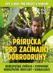 Bear Grylls: Příručka pro začínající dobrodruhy 2: Nebezpečná zvířata, nebezpečné rostliny, stopování, signalizace