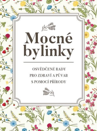 Dagmar Garciová: Mocné bylinky - Osvědčené rady pro zdraví a půvab s pomocí přírody