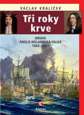 Václav Králíček: Tři roky krve - Druhá anglo-holandská válka 1665-1667