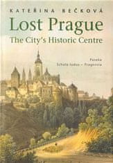 Kateřina Bečková: Lost Prague - The City’s Historic Centre