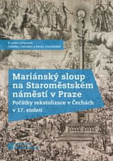 Ondřej Jakubec: Mariánský sloup na Staroměstském náměstí v Praze - Počátky rekatolizace v Čechách v 17. století