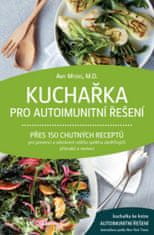 Amy Myers: Kuchařka pro autoimunitní řešení - Přes 150 chutných receptů