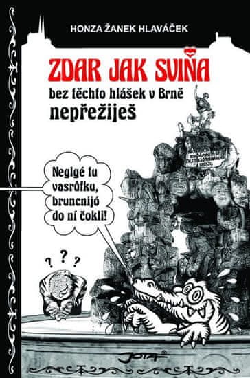 Honza Žanek Hlaváček: Zdar jak sviňa - bez těchto hlášek v Brně nepřežiješ