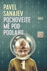 Pavel Sanajev: Pochovejte mě pod podlahu - Pochovejte mě pod podlahu