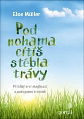 Else Müller: Pod nohama cítíš stébla trávy - Příběhy pro imaginaci a autogenní trénink