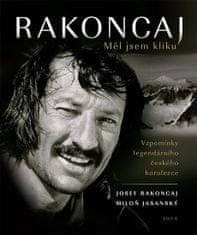 Josef Rakoncaj: Rakoncaj Měl jsem kliku - Vzpomínky legendárního českého horolezce