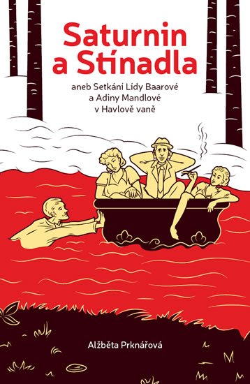 Alžběta Prknářová: Saturnin a stínadla - aneb setkání Lídy Baarové a Adiny Mandlové v Havlově vaně