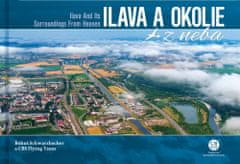 Bohuš Schwarzbacher: Ilava a okolie z neba - Ilava and Its Surroundings From Heaven