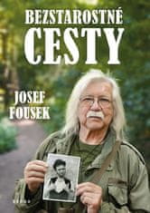 Josef Fousek: Bezstarostné cesty