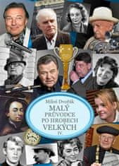 Miloš Dvořák: Malý průvodce po hrobech velkých IV.