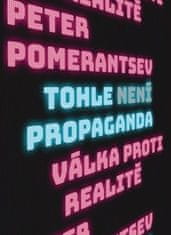 Peter Pomerantsev: Tohle není propaganda - Dobrodružství ve válce proti realitě