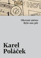 Karel Poláček: Okresní město / Bylo nás pět