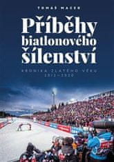 Tomáš Macek: Příběhy biatlonového šílenství - Kronika zlatého věku 2012-2020